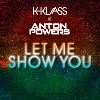 Anton Powers & K-Klass - Let Me Show You