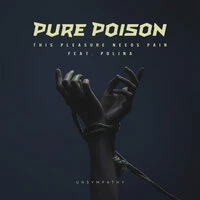 Pure Poison - This Pleasure Needs Pain (Unsympathy) [feat. Polina]