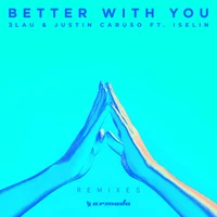 3LAU & Justin Caruso feat. Iselin - Better With You (VIP Remix)