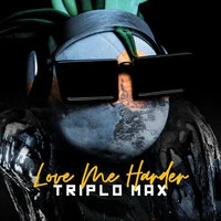 Triplo Max - Love Me Harder