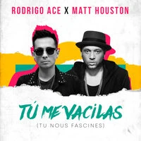 Rodrigo Ace & Matt Houston - Tu Me Vacilas (Tu Nous Fascines)