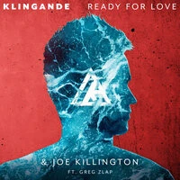 Klingande, Joe Killington feat. Greg Zlap - Ready For Love