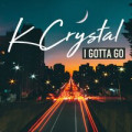 K Crystal - I Gotta Go