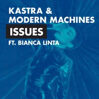 Kastra & Modern Machines feat. Bianca Linta - Issues