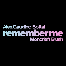 Alex Gaudino & Bottai Feat. Moncrieff & Blush - Remember Me