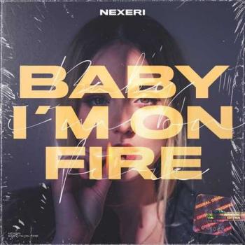 Nexeri - Baby I'm On Fire