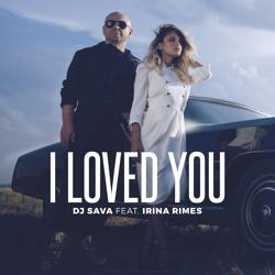 DJ Sava, Irina Rimes - I Loved You (feat. Irina Rimes) [Radio Edit]
