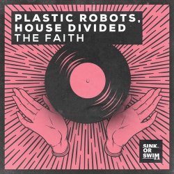 Plastic Robots & House Divided - The Faith (Extended Mix)