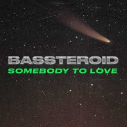 Bassteroid - Somebody To Love (Rework)