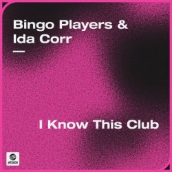 Bingo Players feat. Ida Corr - I Know This Club