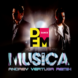 Fly Project - Musica (Andrey Vertuga DFM Remix)