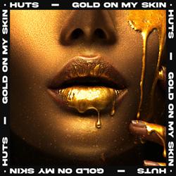 HUTS - Gold On My Skin