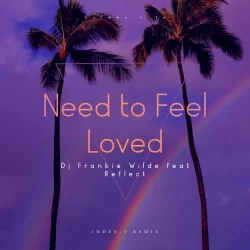 DJ Frankie Wilde & Reflect - Need To Feel Loved (Index-1 Remix)