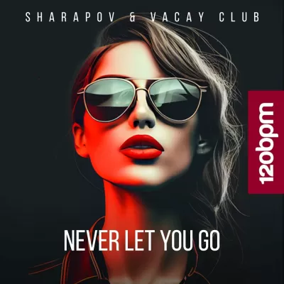 Sharapov feat. Vacay Club - Never Let You Go